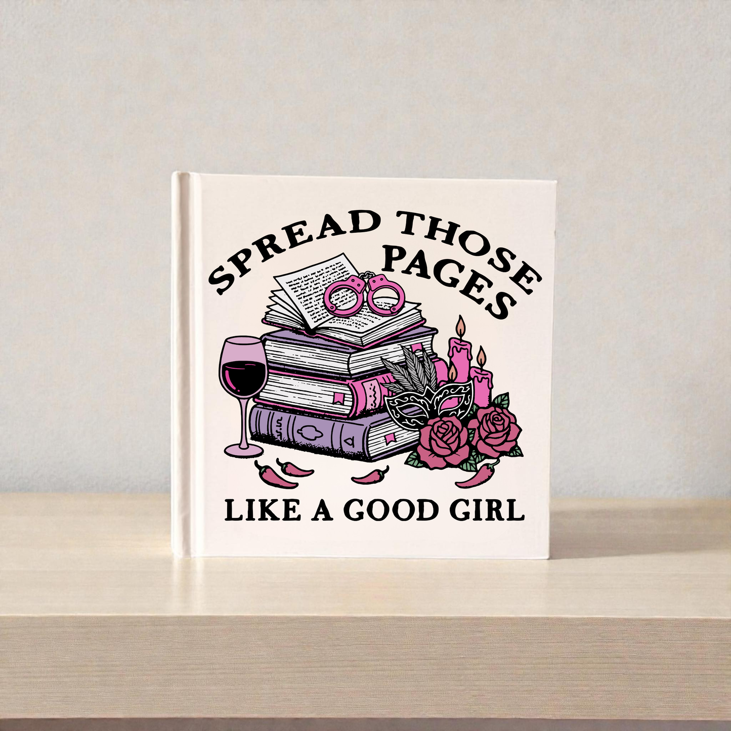Spread Those Pages Like a Good Girl – Spicy Book Lover Notebook